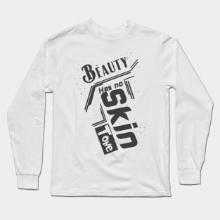 beauty has no skin tone Long Sleeve T-Shirt